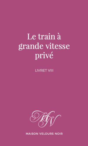 Livret VIII - Le train à grande vitesse privé